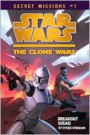 Ryder Windham: Star Wars The Clone Wars: Secret Missions #1: Breakout Squad
