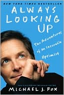 Michael J. Fox: Always Looking Up: The Adventures of an Incurable Optimist