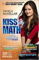 Danica McKellar: Kiss My Math: Showing Pre-Algebra Who's Boss