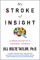 Jill Bolte Taylor: My Stroke of Insight: A Brain Scientist's Personal Journey