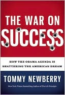 Tommy Newberry: The War on Success: How The Obama Agenda Is Shattering The American Dream