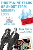 Tom Davis: 39 Years of Short-Term Memory Loss: The Early Days of SNL from Someone Who Was There