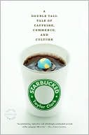 Book cover image of Starbucked: A Double Tall Tale of Caffeine, Commerce, and Culture by Taylor Clark
