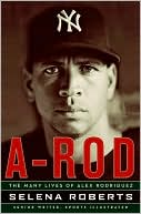Book cover image of A-Rod: The Many Lives of Alex Rodriguez by Selena Roberts