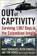 Marc Gonsalves: Out of Captivity: Surviving 1,967 Days in the Colombian Jungle