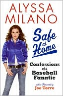 Book cover image of Safe at Home: Confessions of a Baseball Fanatic by Alyssa Milano