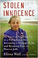 Book cover image of Stolen Innocence: My Story of Growing up in a Polygamous Sect, Becoming a Teenage Bride, and Breaking Free of Warren Jeffs by Elissa Wall