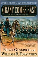 Book cover image of Grant Comes East: A Novel of the Civil War by Newt Gingrich