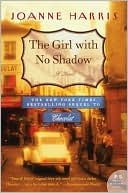 Joanne Harris: The Girl with No Shadow: A Novel