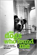 Book cover image of The Dogs Who Found Me: What I've Learned from Pets Who Were Left Behind by Ken Foster