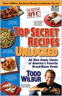 Book cover image of Top Secret Recipes Unlocked: All New Home Clones of America's Favorite Brand-Name Foods by Todd Wilbur