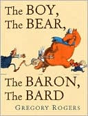 Book cover image of The Boy, The Bear, The Baron, The Bard by Gregory Rogers