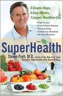 Book cover image of Superhealth: 6 Simple Steps, 6 Easy Weeks, 1 Longer, Healthier Life by Steven Pratt