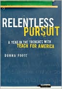 Book cover image of Relentless Pursuit: A Year in the Trenches with Teach for America by Donna Foote