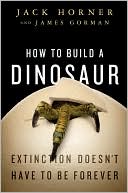 Jack Horner: How to Build a Dinosaur: Extinction Doesn't Have to Be Forever