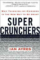Ian Ayres: Super Crunchers: How Thinking by Numbers Is the New Way to Be Smart