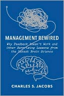 Book cover image of Management Rewired: Why Feedback Doesn't Work and Other Surprising Lessons from the Latest Brain Science by Charles S. Jacobs