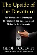 Book cover image of The Upside of the Downturn: Ten Management Strategies to Prevail in the Recession and Thrive in the Aftermath by Geoff Colvin