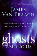 Book cover image of Ghosts Among Us: Uncovering the Truth About the Other Side by James Van Praagh