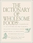 Book cover image of Dictionary of Wholesome Foods: A Passionate A-to-Z Guide to the Earth's Healthy Offerings, with More than 140 Delicious, Nutritious Recipes by Embree De Persiis Vona