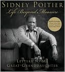 Book cover image of Life Beyond Measure: Letters to My Great-Granddaughter by Sidney Poitier