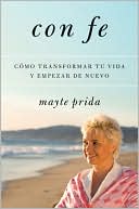 Book cover image of Con Fe: Como Transformar Tu Vida y Empezar de Nuevo by Mayte Prida