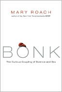 Book cover image of Bonk: The Curious Coupling of Science and Sex by Mary Roach