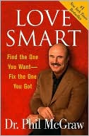 Phillip C. McGraw: Love Smart: Find the One You Want -- Fix the One You Got