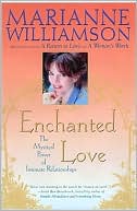 Marianne Williamson: Enchanted Love: The Mystical Power Of Intimate Relationships