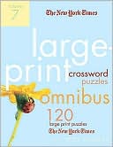 Will Shortz: The New York Times Large-Print Crossword Puzzle Omnibus Volume 7: 120 Large-Print Puzzles from the Pages of The New York Times