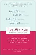 Book cover image of Ladies Who Launch: An Innovative Program That Will Help You Get Your Dreams off the Ground by Victoria Colligan