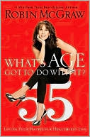 Robin McGraw: What's Age Got to Do with It?: Living Your Happiest and Healthiest Life