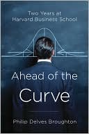 Book cover image of Ahead of the Curve: Two Years at Harvard Business School by Philip Delves Broughton