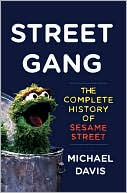 Book cover image of Street Gang: The Complete History of Sesame Street by Michael Davis