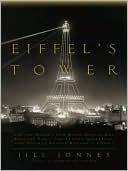 Jill Jonnes: Eiffel's Tower: And the World's Fair Where Buffalo Bill Beguiled Paris, the Artists Quarreled, and Thomas Edison Became a Count