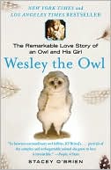 Stacey O'Brien: Wesley the Owl: The Remarkable Love Story of an Owl and His Girl