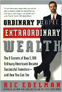 Ric Edelman: Ordinary People, Extraordinary Wealth: The 8 Secrets of How 5,000 Ordinary Americans Became Successful Investors -- and How You Can Too!