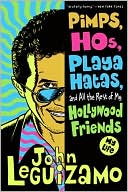 Book cover image of Pimps, Hos, Playa Hatas, and All the Rest of My Hollywood Friends: My Life by John Leguizamo