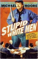 Book cover image of Stupid White Men: And Other Sorry Excuses for the State of the Nation! by Michael Moore