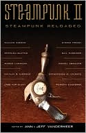 Ann VanderMeer: Steampunk II: Steampunk Reloaded