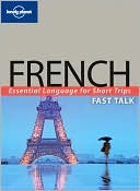 Lonely Planet Publications: Fast Talk French Essential Language for Short Trips