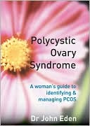 Book cover image of Polycystic Ovary Syndrome: A Woman's Guide to Identifying & Managing PCOS by Dr John Eden