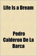 Book cover image of Life Is a Dream by Pedro Calderon de la Barca