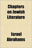 Israel Abrahams: Chapters On Jewish Literature