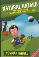 Norman Dabell: Natural Hazard: The Diary of an Accident-Prone Golf Watcher