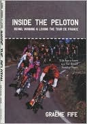 Graeme Fife: Inside the Peloton: Riding, Winning and Losing the Tour de France