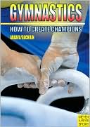 Book cover image of Gymnastics: How to Create Champions by Leonid Arkaev