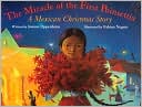 Joanne Oppenheim: The Miracle of the First Poinsettia: A Mexican Christmas Story