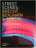 Book cover image of Street Scenes: Brecht, Benjamin and Berlin by Nicolas Whybrow
