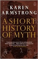 Book cover image of A Short History of Myth by Karen Armstrong